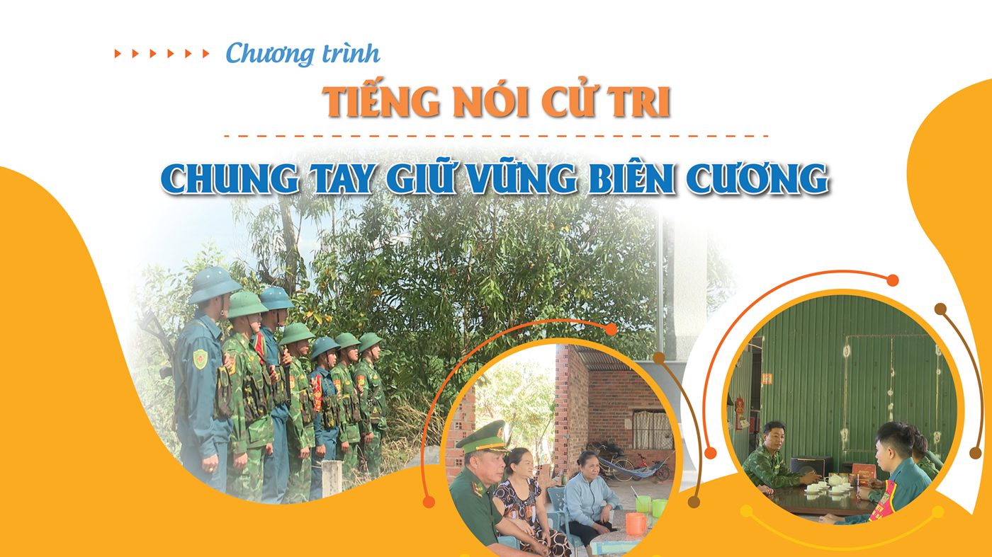 Chung tay giữ vững biên cương | TIẾNG NÓI CỬ TRI