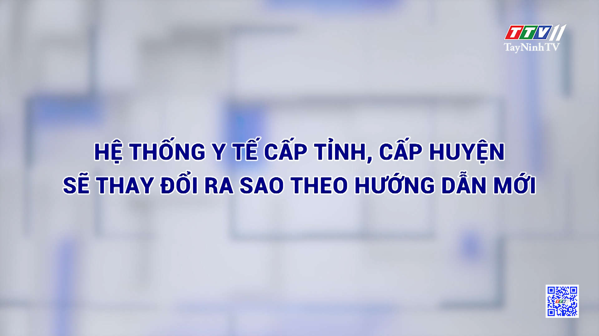 Hệ thống y tế cấp tỉnh, cấp huyện sẽ thay đổi ra sao theo hướng dẫn mới | TayNinhTVDVC