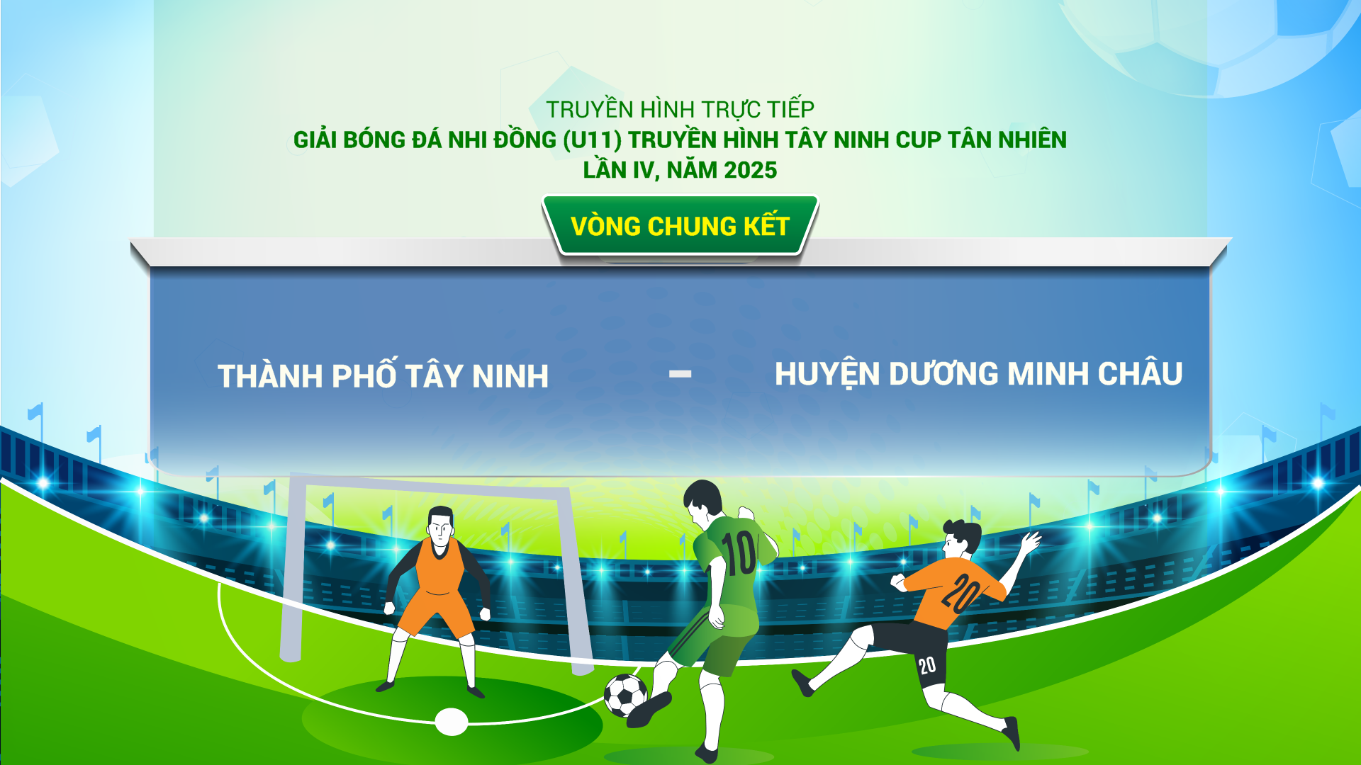 Chung kết: thành phố Tây Ninh vs huyện Dương Minh Châu | (U11) Truyền hình Tây Ninh - Cúp Tân Nhiên, lần IV năm 2025