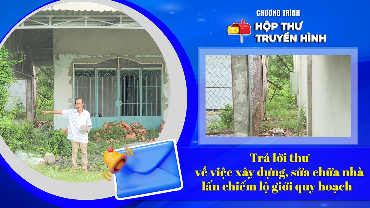 Trả lời thư về việc xây dựng, sửa chữa nhà lấn chiếm lộ giới quy hoạch | HỘP THƯ TRUYỀN HÌNH