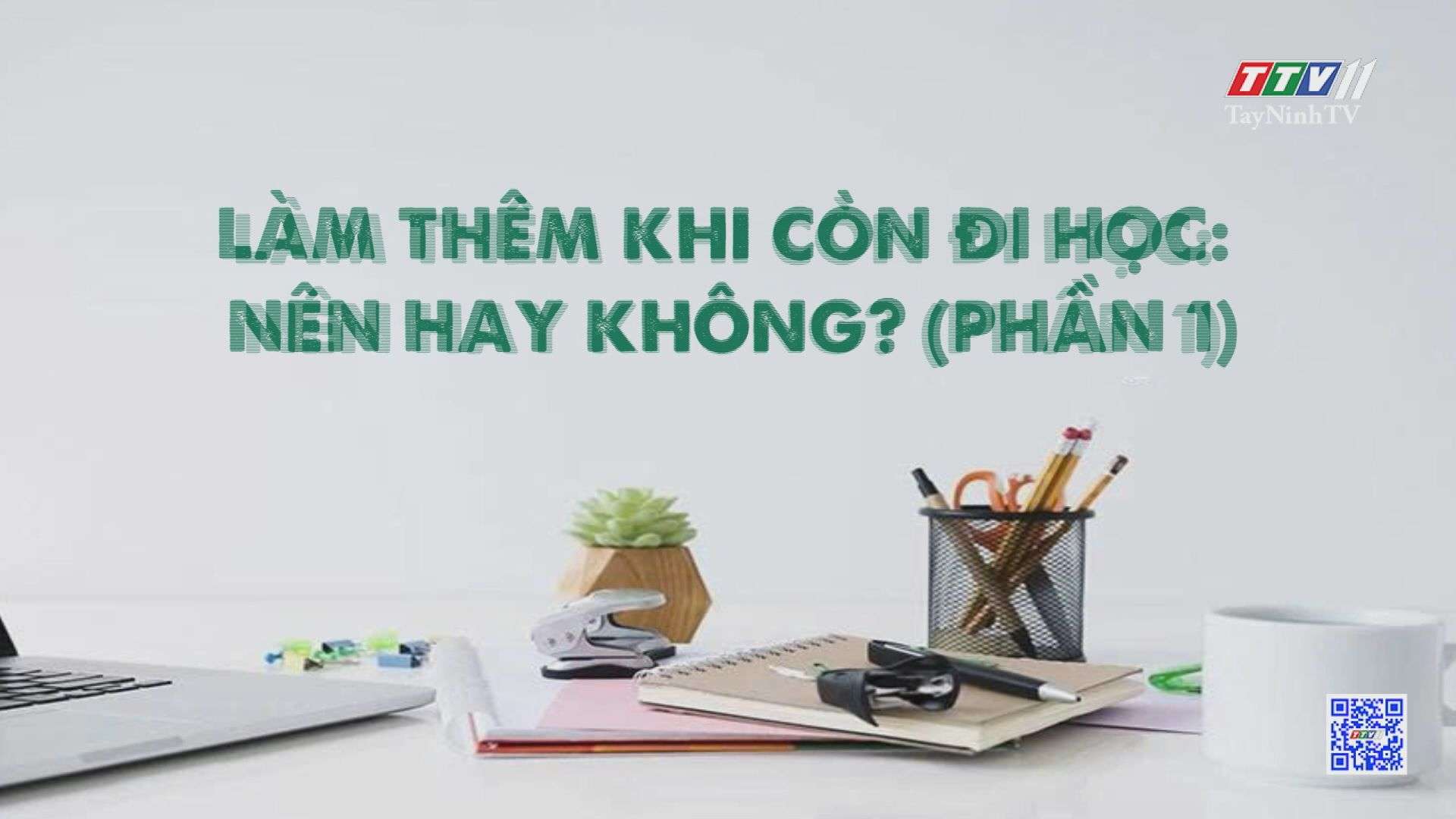 Làm thêm khi còn đi học: Nên hay không? (Phần 1) | GÓC KHUẤT HỌC ĐƯỜNG