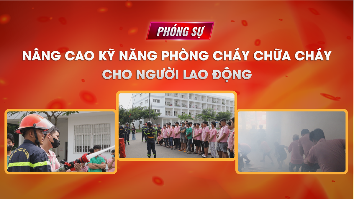 Nâng cao kỹ năng PCCC cho người lao động | PHÓNG SỰ