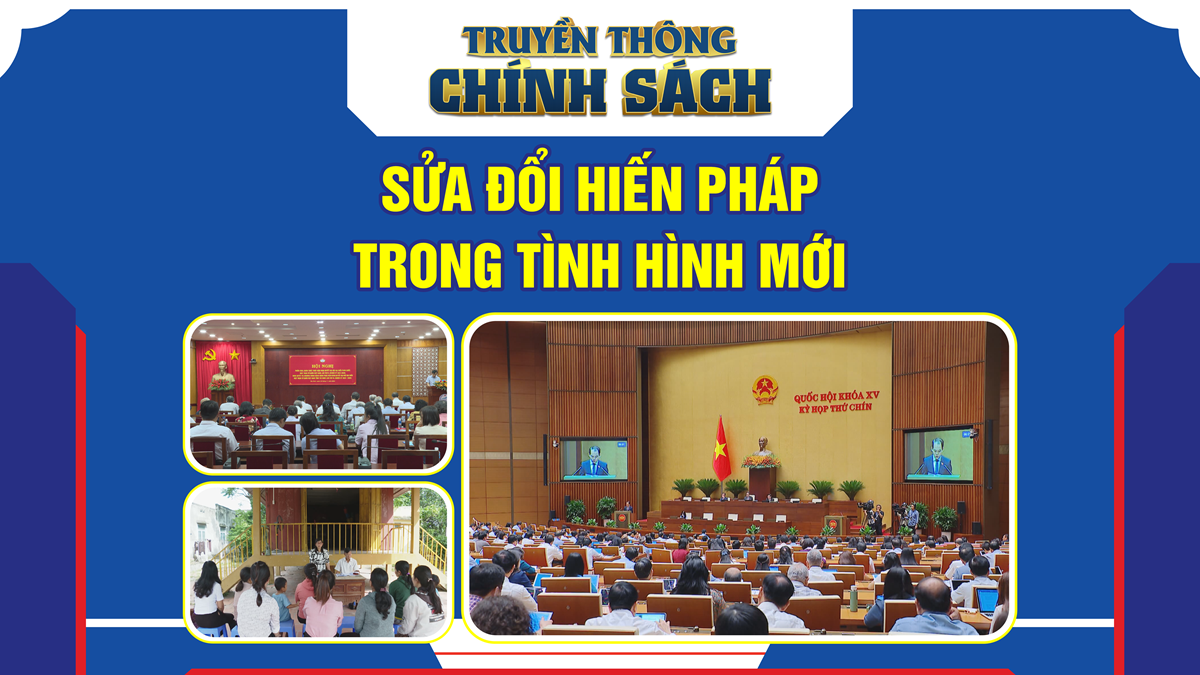 Sửa đổi Hiến pháp trong tình hình mới | TRUYỀN THÔNG CHÍNH SÁCH