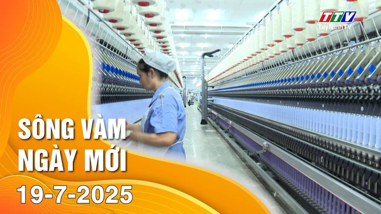 Sông Vàm ngày mới 19-7-2025 | Tin tức hôm nay