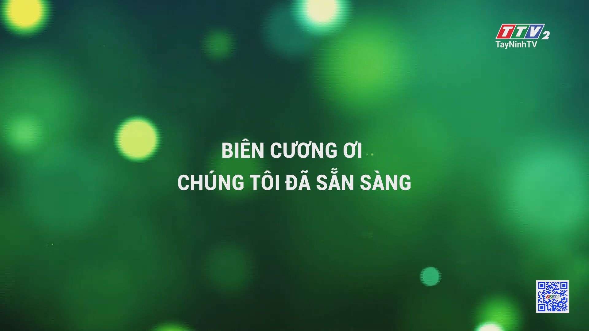 Biên cương ơi chúng tôi đã sẵn sàng | VÌ CHỦ QUYỀN AN NINH BIÊN GIỚI