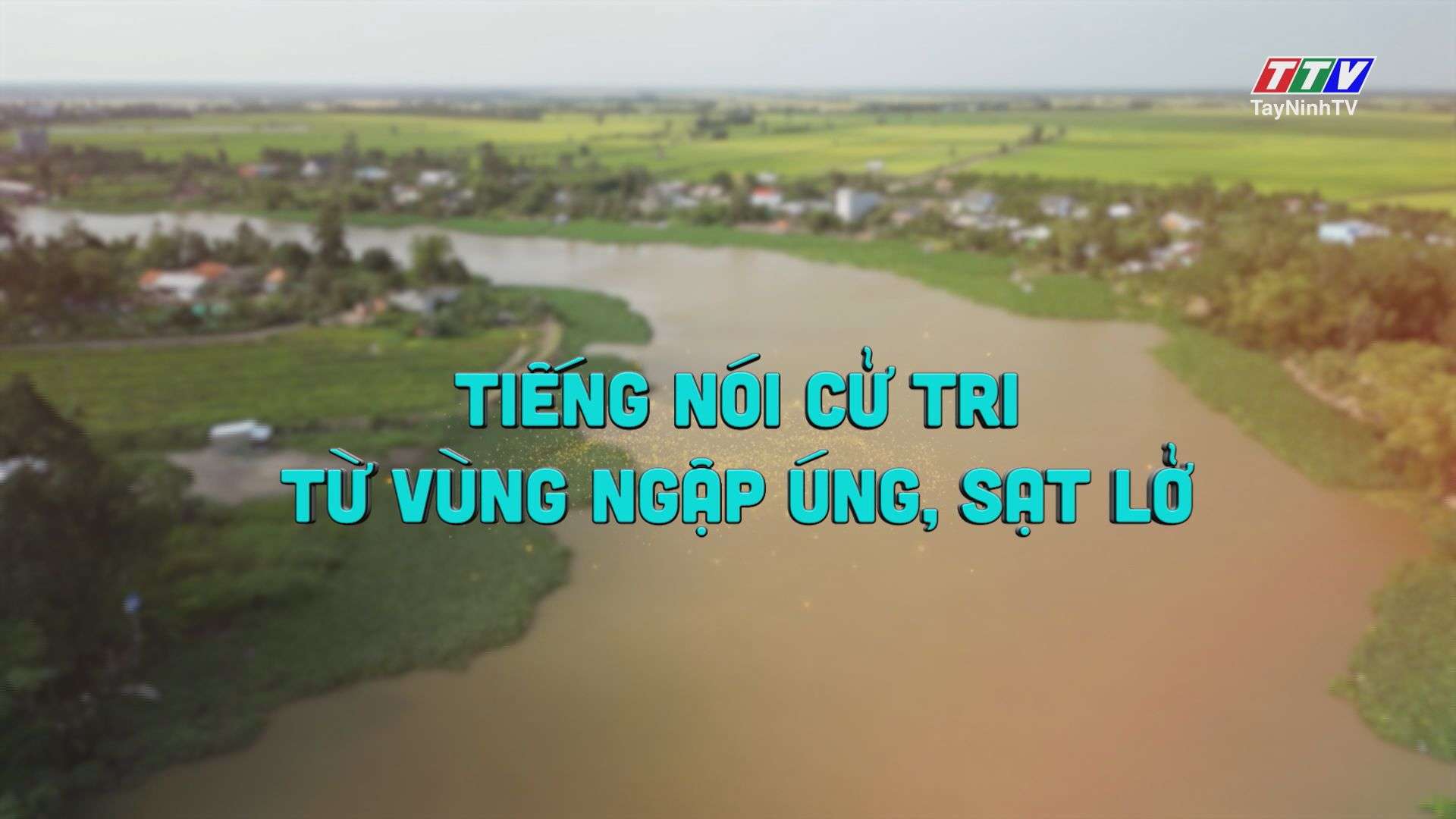 Tiếng nói cử tri từ vùng ngập úng, sạt lở | TayNinhTV