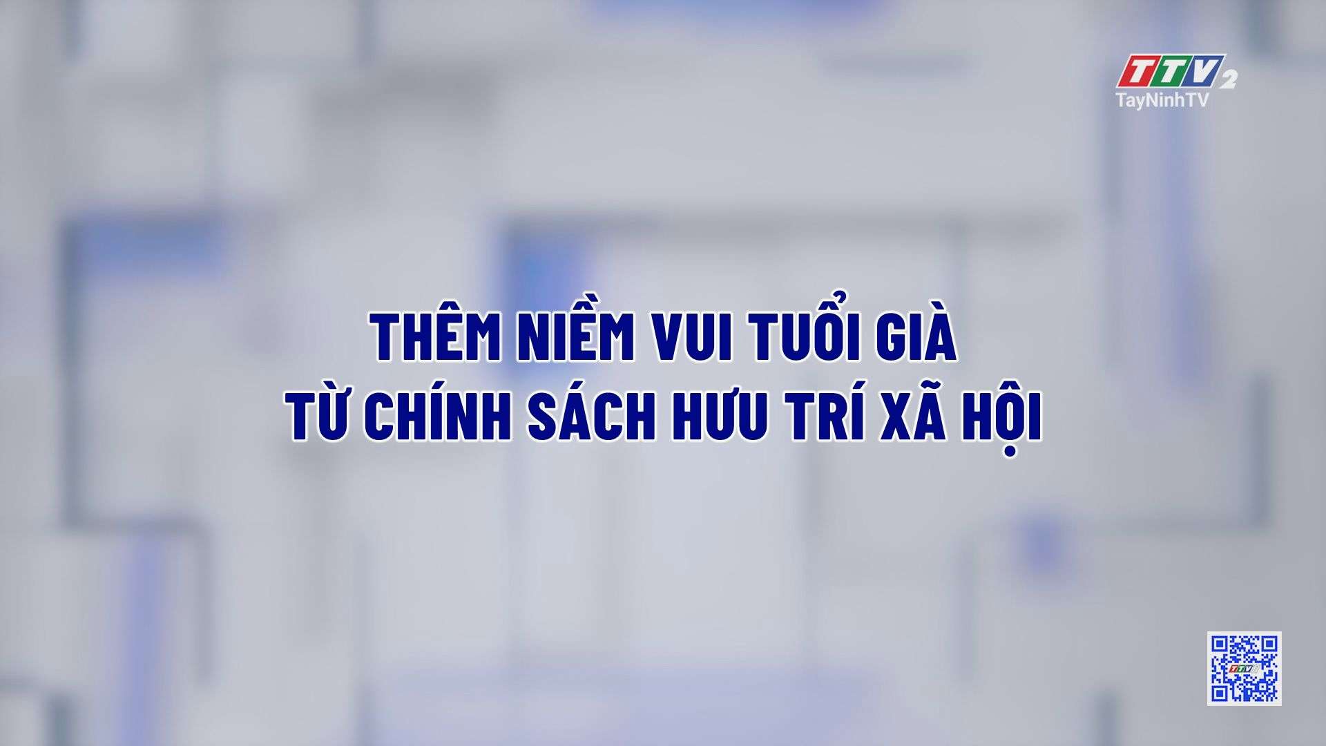 Thêm niềm vui tuổi già từ chính sách hưu trí xã hội | TRUYỀN THÔNG CHÍNH SÁCH